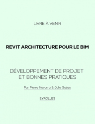 Revit Architecture pour le BIM: Développement de projet et bonnes pratiques (Livre à venir)